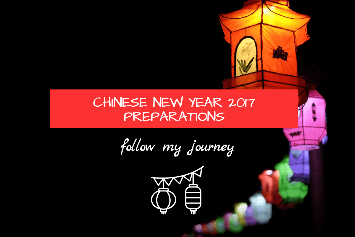 CHINESE NEW YEAR 2017 PREPARATIONS