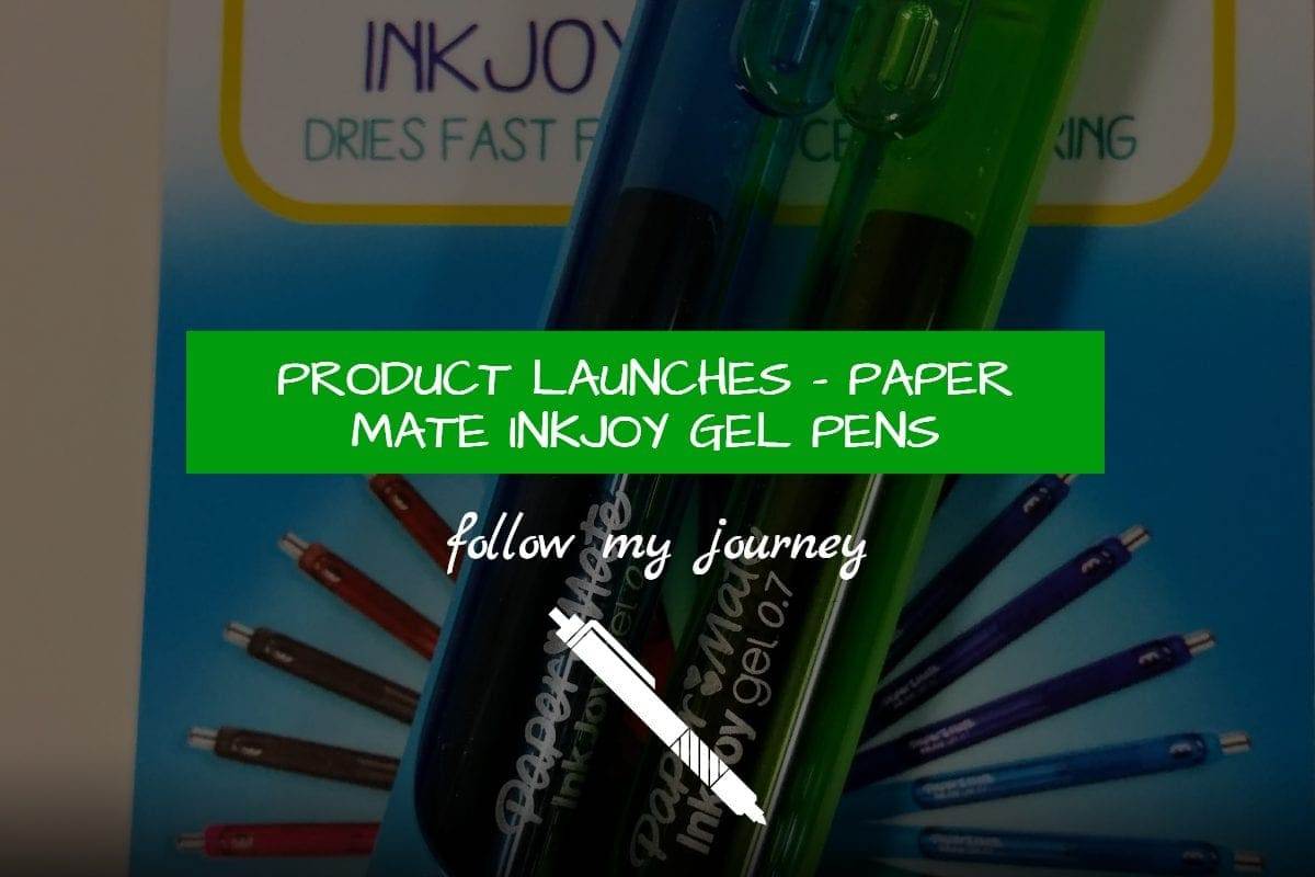 PRODUCT LAUNCHES PAPER MATE INKJOY GEL PENS