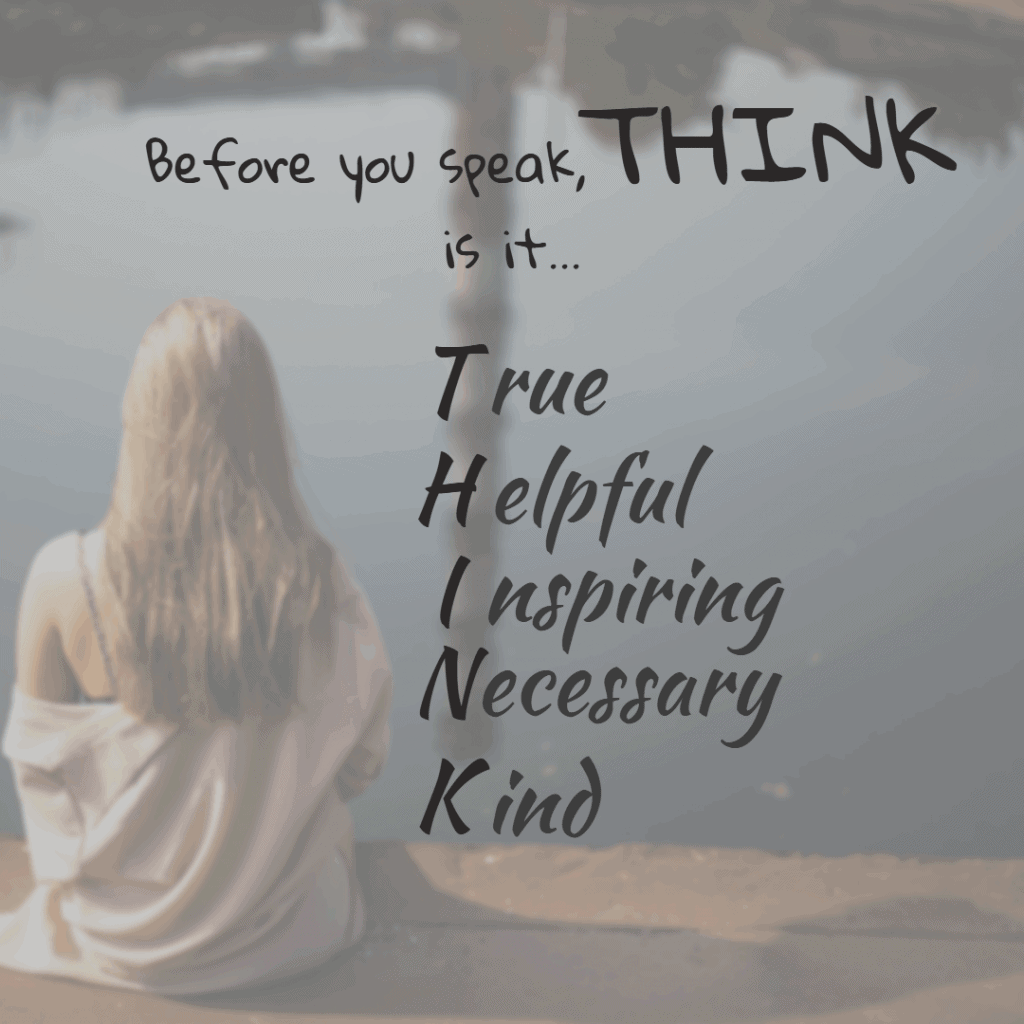 before you speak think is it True Helpful Inspiring Necessary Kind