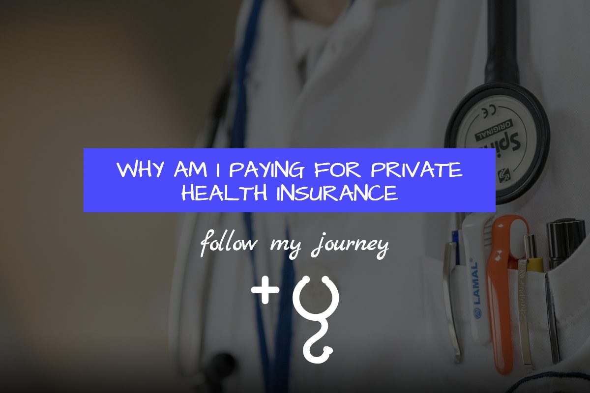 WHY AM I PAYING FOR PRIVATE HEALTH INSURANCE