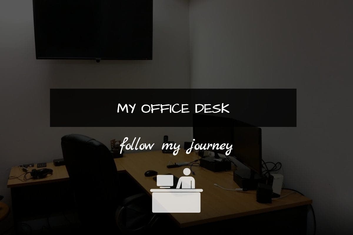MY OFFICE DESK