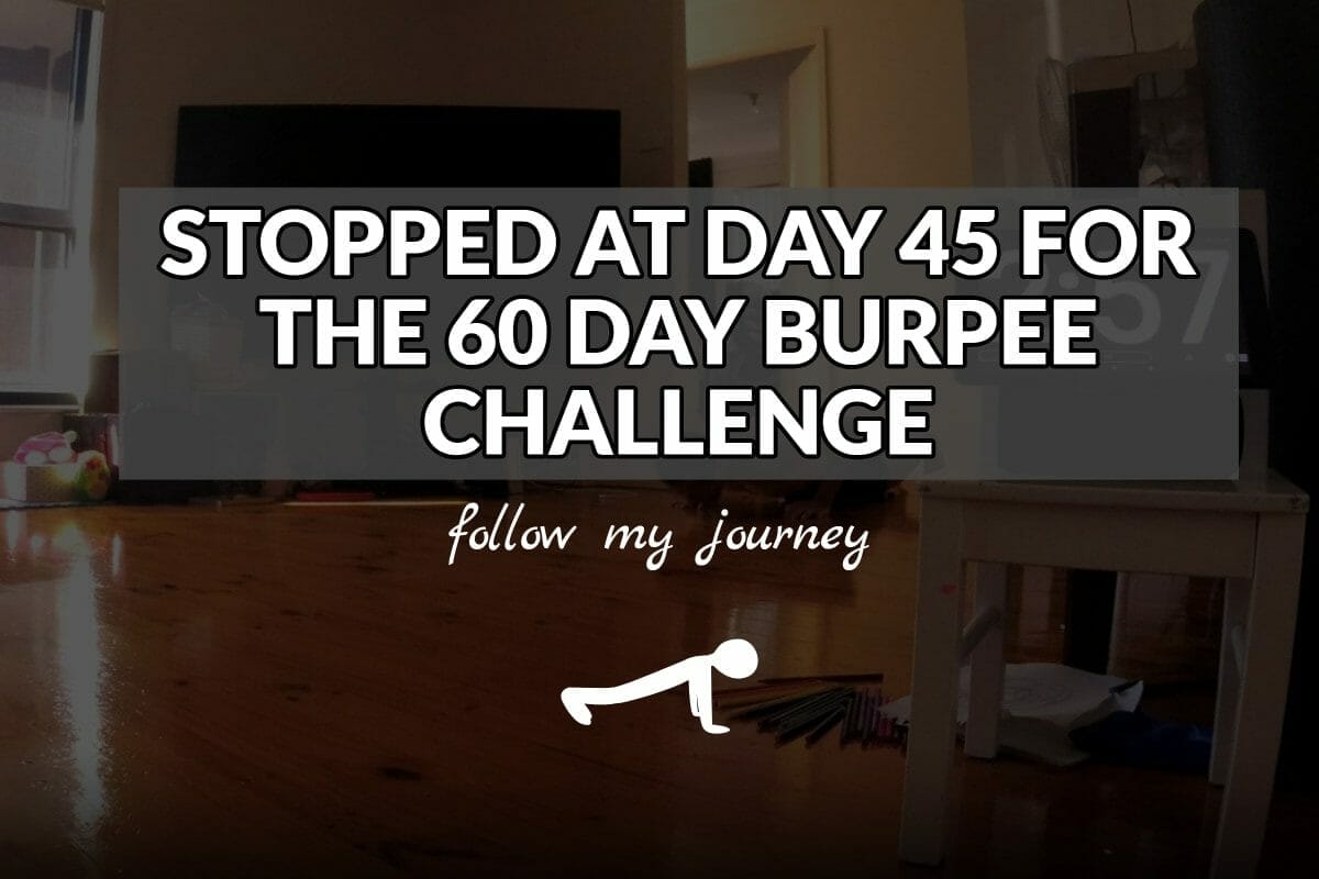 STOPPED AT DAY 45 FOR THE 60 DAY BURPEE CHALLENGE The Simple Entrepreneur Marco Tran