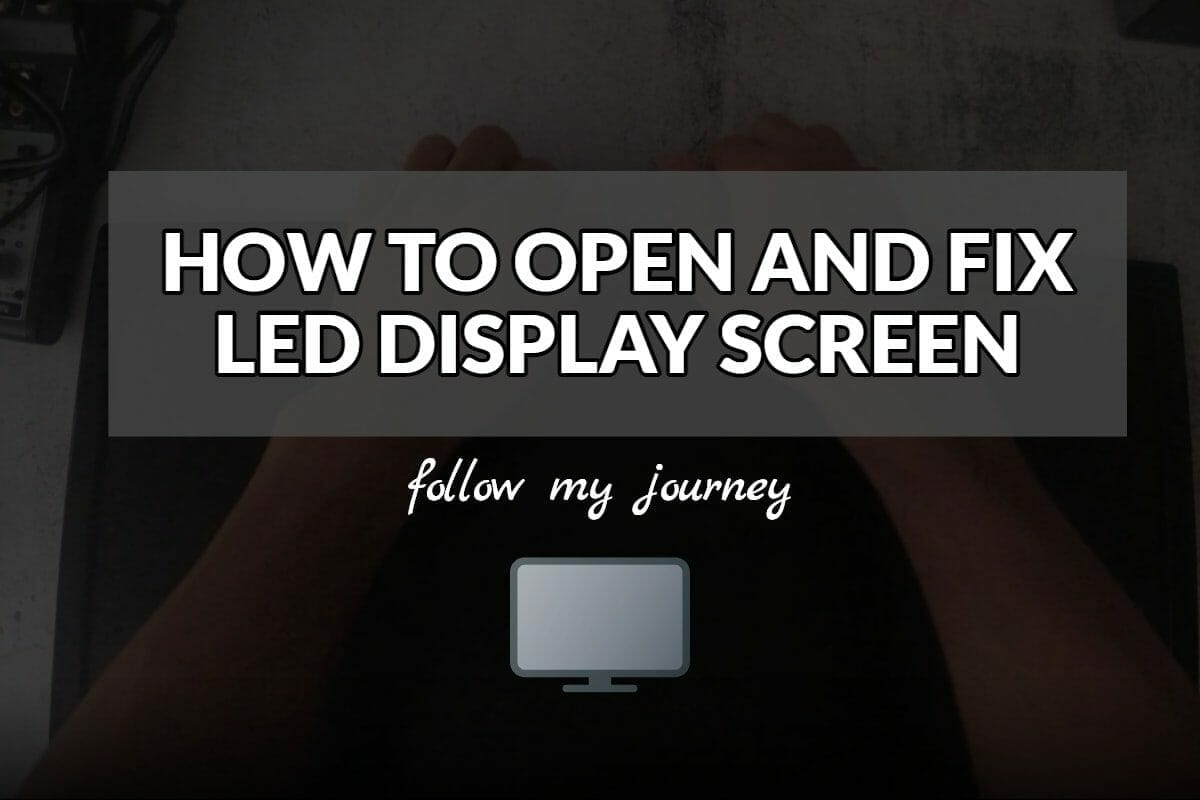 HOW TO OPEN AND FIX LED DISPLAY SCREEN The Simple Entrepreneur header