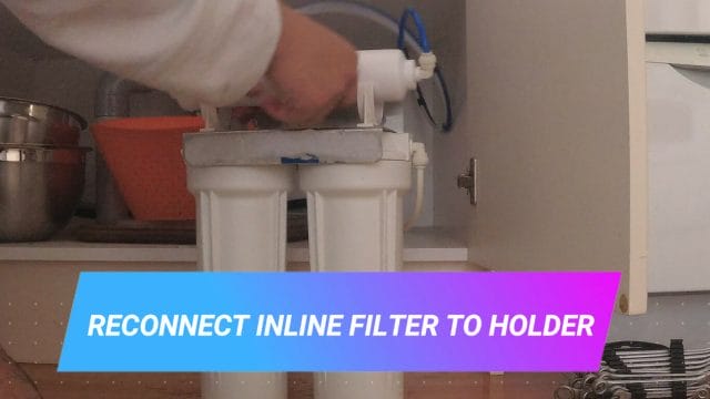 HOW TO REPLACE THE FILTERS IN A 3 STAGE WATER FILTER SYSTEM reconnect inline filter to holder