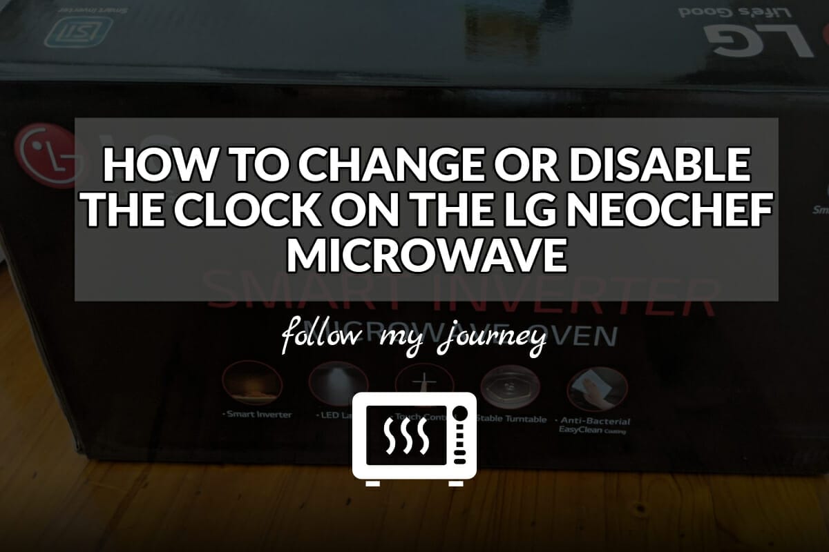 HOW TO CHANGE OR DISABLE THE CLOCK ON THE LG NEOCHEF MICROWAVE ms4266obs header