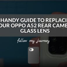 A HANDY GUIDE TO REPLACING YOUR OPPO A52 REAR CAMERA GLASS LENS