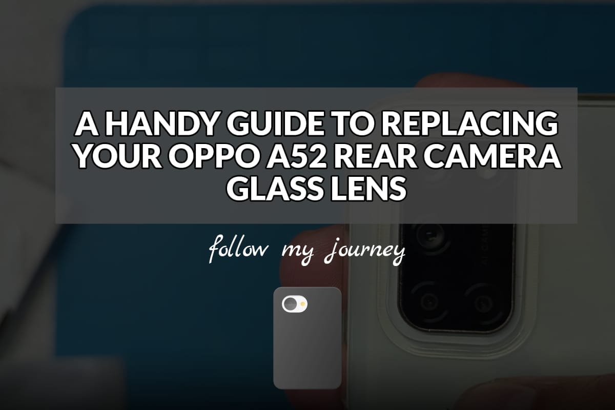 A HANDY GUIDE TO REPLACING YOUR OPPO A52 REAR CAMERA GLASS LENS