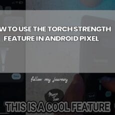 HOW TO USE THE TORCH STRENGTH FEATURE IN ANDROID P header