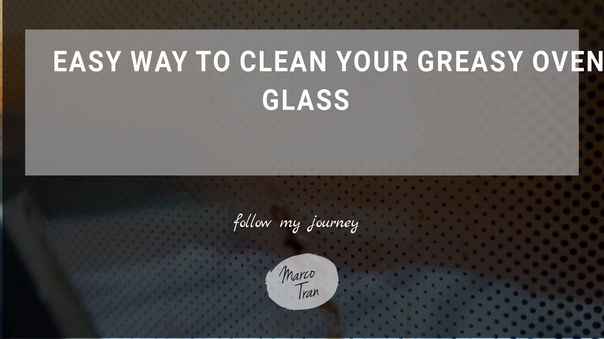 EASY WAY TO CLEAN YOUR GREASY OVEN GLASS header