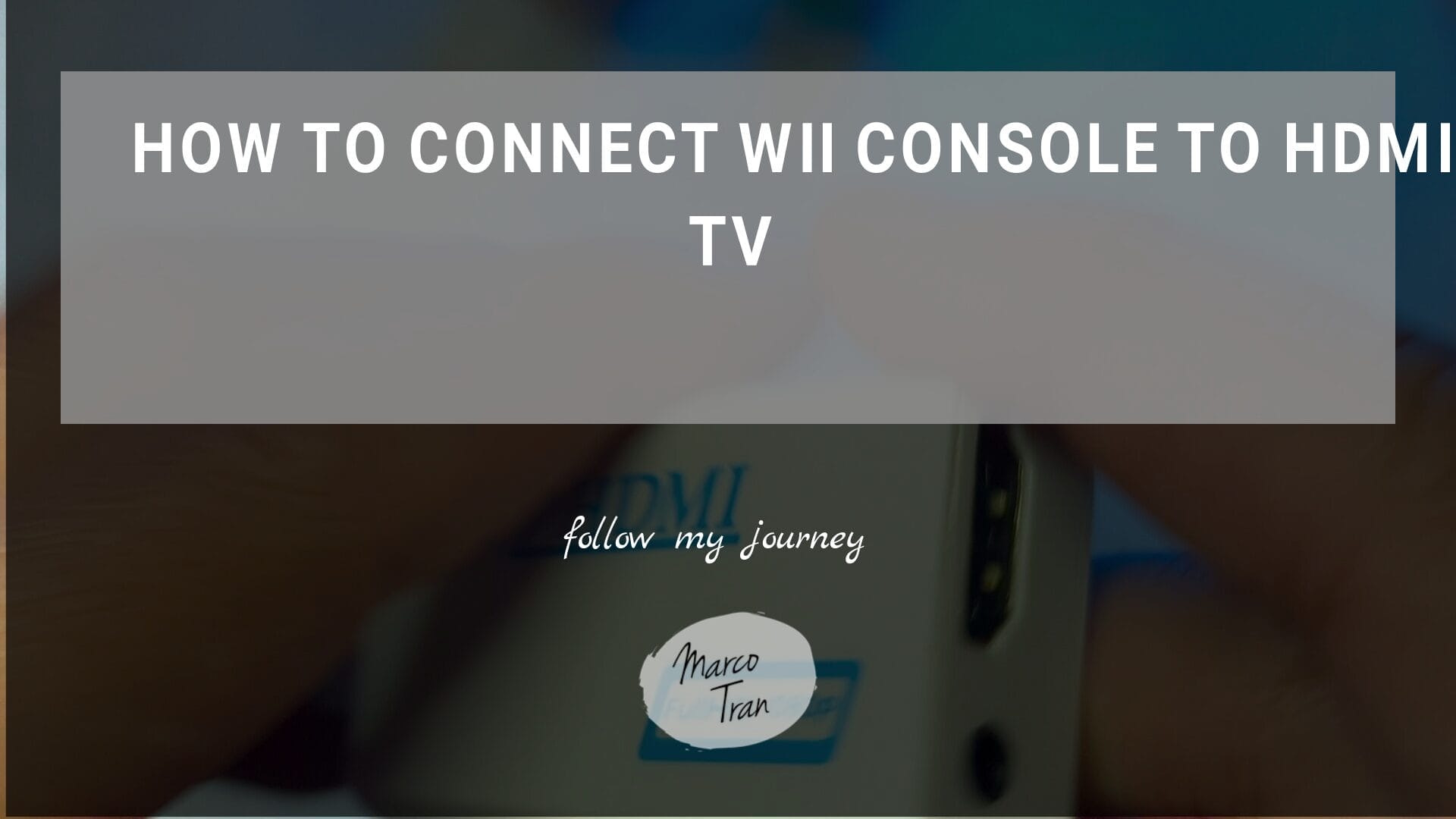 HOW TO CONNECT WII CONSOLE TO HDMI TV header