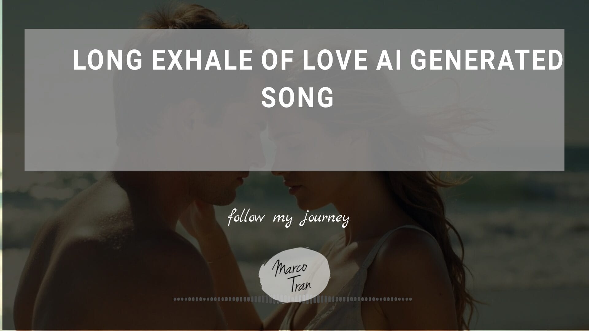 LONG EXHALE OF LOVE AI GENERATED SONG header